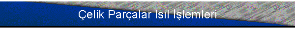 �elik Par�alar Is�l ��lemleri
